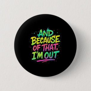 Und deshalb bin ich draußen Graffiti Paint Funny P Button