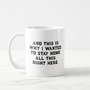 Und deshalb wollte ich die ganze Zeit zu Hause ble Kaffeetasse