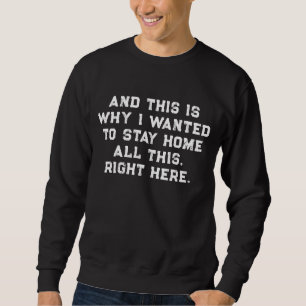 Und deshalb wollte ich die ganze Zeit zu Hause ble Sweatshirt