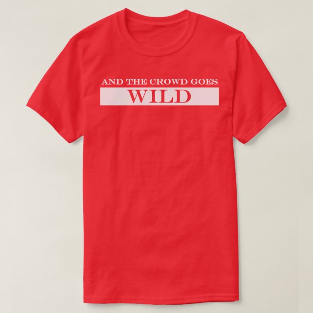 und die Menge wird wild T-Shirt (Design vorne)