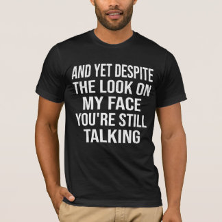 Und doch trotz des Ausdrucks auf meinem Gesicht Lu T-Shirt