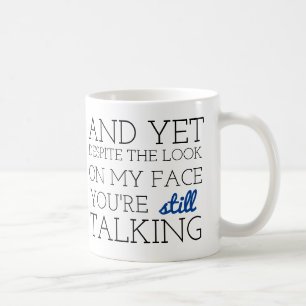 UND DOCH TROTZ DES BLICKES AUF MEINEM GESICHT TASSE
