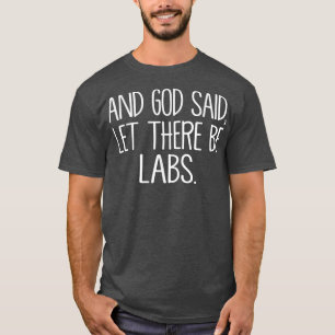 Und Gott sagte: Gelassen, es gibt Labradore T-Shirt