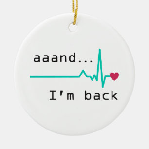 Und ich bin wieder da, Überlebende eines Herzinfar Keramik Ornament