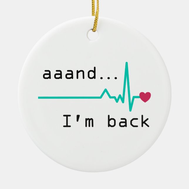 Und ich bin wieder da, Überlebende eines Herzinfar Keramik Ornament (Vorne)