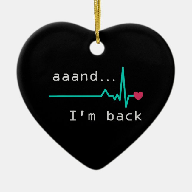 Und ich bin wieder da, Überlebende eines Herzinfar Keramik Ornament (Vorne)