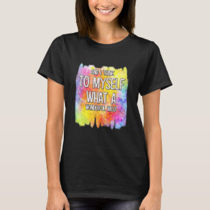 Und ich denke, was für ein wunderbarer Spaß T-Shirt