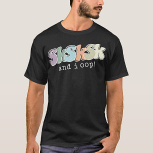 Und ich OOP SkSk Funny Meme Zitat Niedlich Girls W T-Shirt