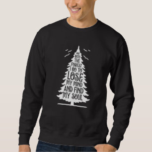 Und in den Wald gehe ich, um meinen Geist zu verli Sweatshirt