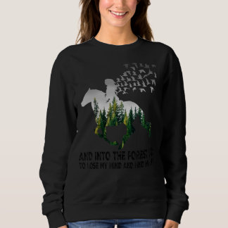 Und in den Wald gehe ich, um meinen Geist zu verli Sweatshirt