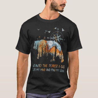 Und in den Wald gehe ich, um meinen Verstand zu ve T-Shirt