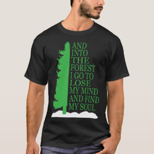 Und in den Wald gehe ich, um meinen Verstand zu ve T-Shirt