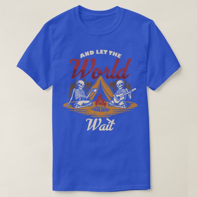 Und Ließ den World Wait Camping Camper Campfire Sk T-Shirt (Design vorne)