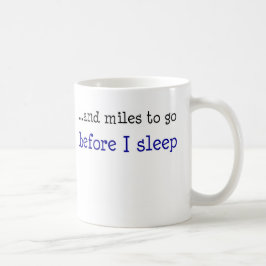 … und Meilen zum zu gehen, bevor ich schlafe Tasse