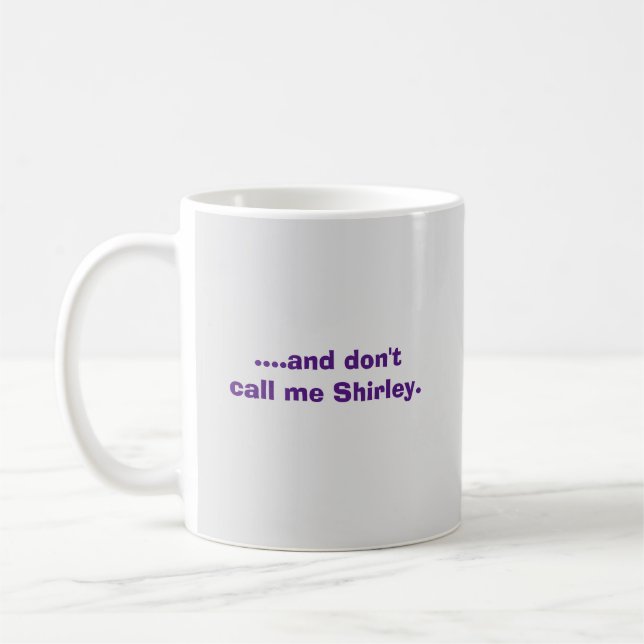 ….und rufen Sie mich nicht Shirley. an Kaffeetasse (Links)