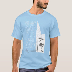 Und sie brüllten ihre schrecklichen Brüller! T-Shirt