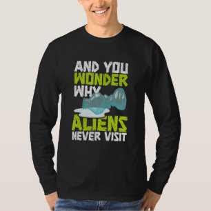 Und Sie fragen sich, warum Außerirdischen Polluti T-Shirt