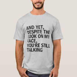 UND TROTZ DER AUSSICHT AUF MEIN GESICHT SIND SIE I T-Shirt