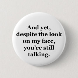 Und trotzdem, trotz des Blicks auf mein Gesicht Button