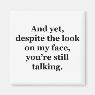 Und trotzdem, trotz des Blicks auf mein Gesicht Magnet