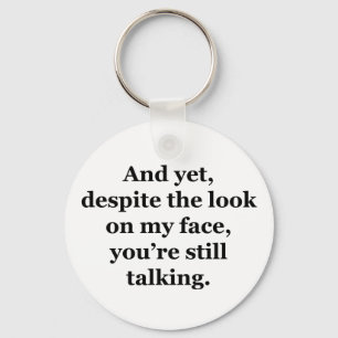 Und trotzdem, trotz des Blicks auf mein Gesicht Schlüsselanhänger