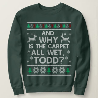 Und warum ist der Teppich ganz nass Todd? Sweatshirt