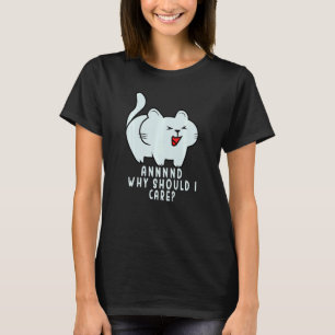 Und warum sollte es mich interessieren Sarcastic T-Shirt