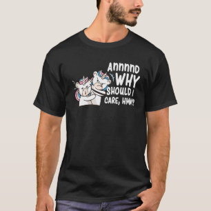 Und warum sollte ich ihm Sarcastic Unicorn 1 schen T-Shirt