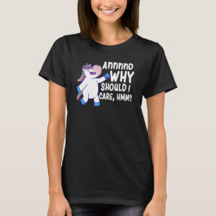Und warum sollte ich ihm Sarcastic Unicorn 2 schen T-Shirt