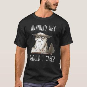Und warum sollte ich mich um die sarkastische Katz T-Shirt
