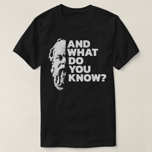 Und was wissen Sie, dass Sokrates antikes Griechis T-Shirt (Design vorne)