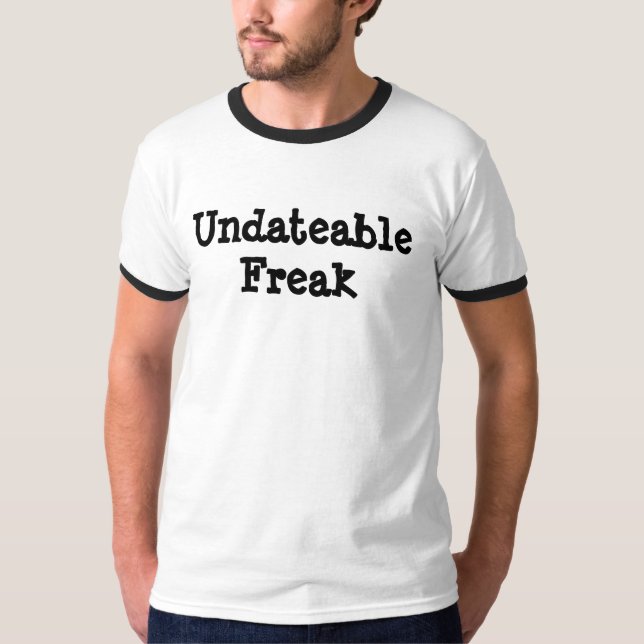 Undateable Freak T-Shirt (Vorderseite)