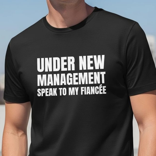 Under New Management Fiancee Quote T-Shirt (Von Creator hochgeladen)