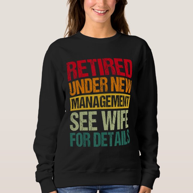 Under New Management See Wife For Details  Retirem Sweatshirt (Vorderseite)
