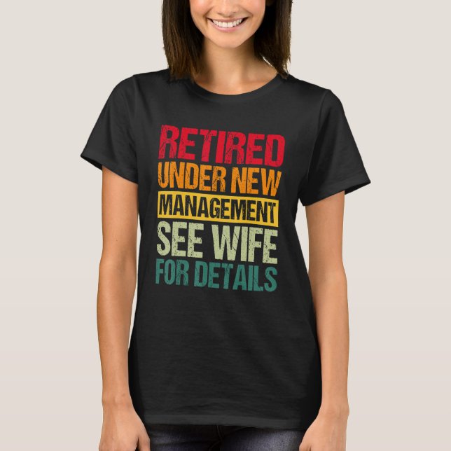 Under New Management See Wife For Details  Retirem T-Shirt (Vorderseite)