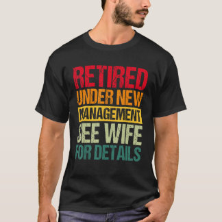 Under New Management See Wife For Details Retirem T-Shirt