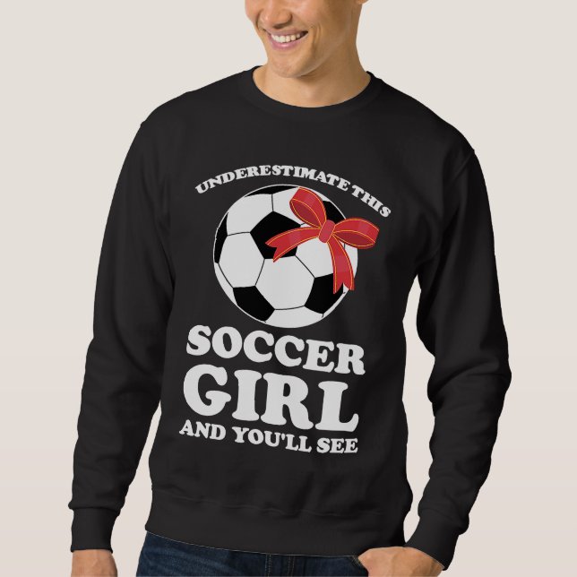 underestimate this soccer girl and you'll see socc sweatshirt (Vorderseite)