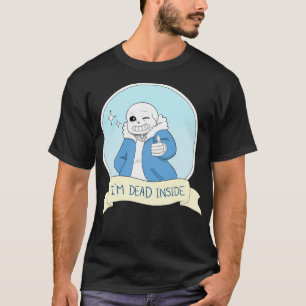 Undertale - Sans "I&x27;m Dead Inside"  T-Shirt