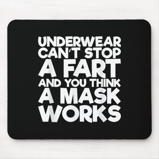 Underwear Can't Stop A Fart And You Think A Mask W Mousepad (Vorne)