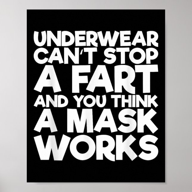 Underwear Can't Stop A Fart And You Think A Mask W Poster (Vorne)
