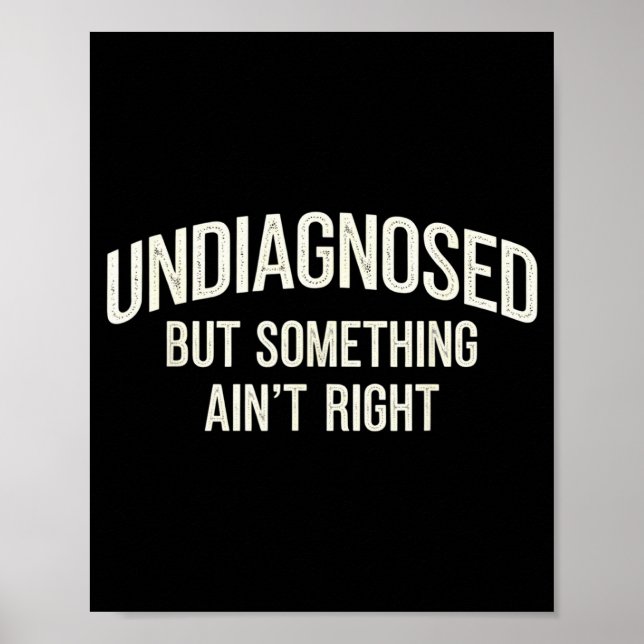 Undiagnosed But Soing Ain't Right Funny Saying  Poster (Vorne)