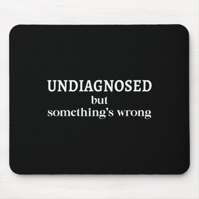Undiagnosed But Soing's Wrong Funny Humor Sarcasm  Mousepad (Vorne)