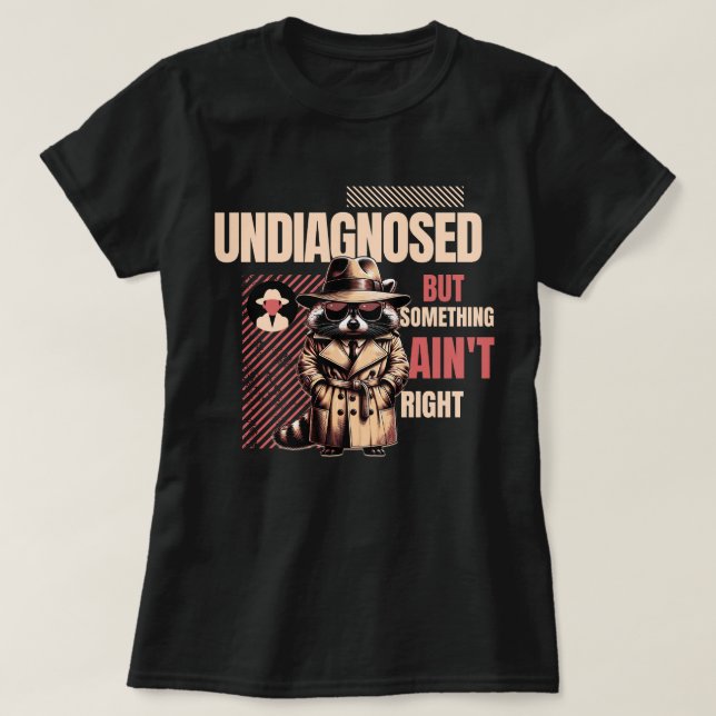 Undiagnosed Raccoon DetectiveSomething Ain't Right T-Shirt (Design vorne)