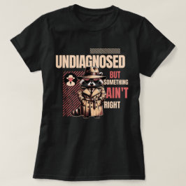 Undiagnosed Raccoon for Raccoon Fans” T-Shirt