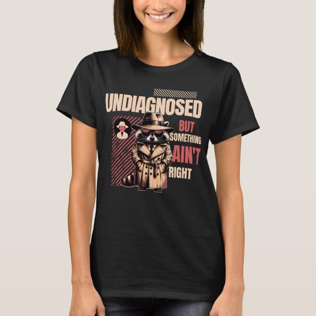 Undiagnosed Raccoon for Raccoon Fans” T-Shirt (Vorderseite)