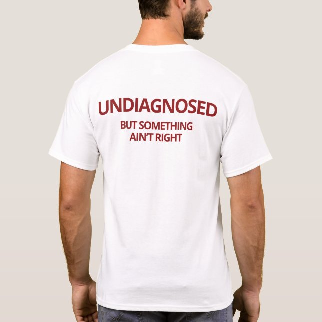 Undiagnostiziert, aber irgendetwas ist nicht richt T-Shirt (Rückseite)