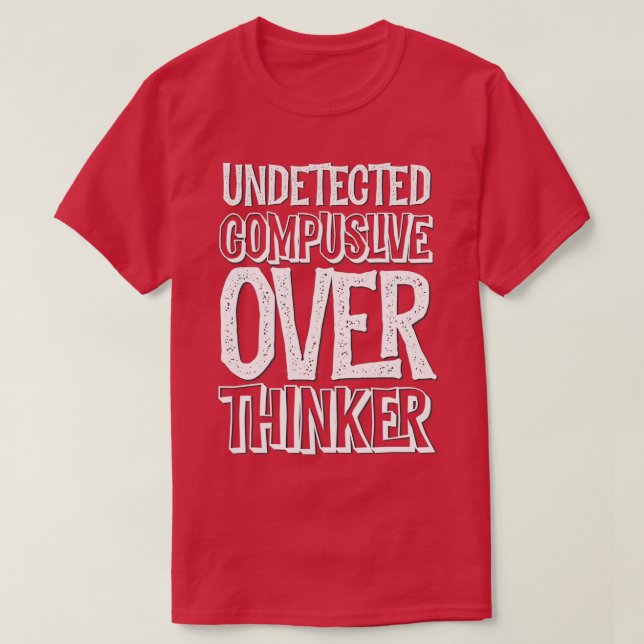 Unentdeckte Compulous Over Thinker aka ADHD Anxiet T-Shirt (Design vorne)