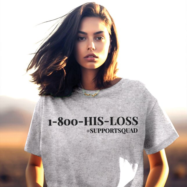Unentschuldbar unterstützend: "1-800-HIS-LOSS" T-Shirt (Von Creator hochgeladen)