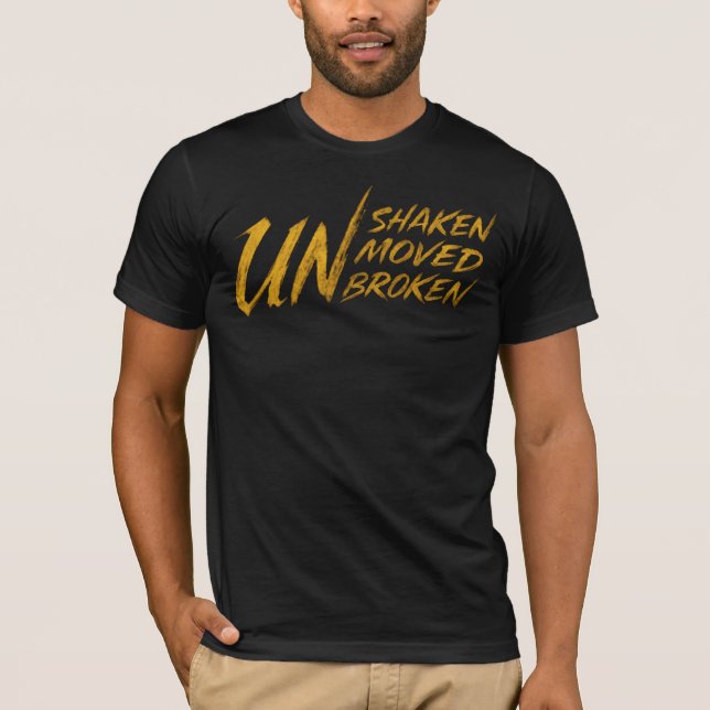 UNerschüttert. UNbewegt. UNgebrochen – Unzerbrechl T-Shirt (Vorderseite)