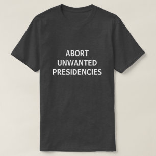 unerwünschte Präsidentschaften abbrechen T-Shirt